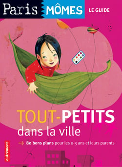 Tout-petits dans la ville - 80 bons plans pour les 0-3 ans et leurs parents
