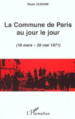 LA COMMUNE DE PARIS AU JOUR LE JOUR (18 mars - 28 mai 1871)