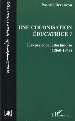 Une colonisation éducatrice : L'expérience indochinoise