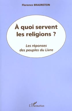 A QUOI SERVENT LES RELIGIONS ? : Les réponses des peuples du Livre