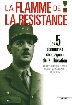 La flamme de la Résistance - les 5 communes Compagnon de la Libération - Nantes, Grenoble, Paris, Vassieux-en-Vercors, île de Sein