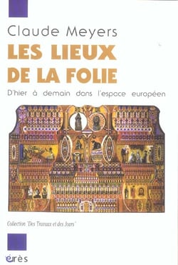 Les lieux de la folie - d'hier a aujourd'hui dans l'espace europeen