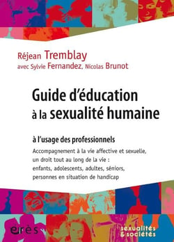 Guide d'éducation à la sexualité humaine à l'usage des professionnels - accompagnement à la vie affective et sexuelle, un droit tout au long de la vie : enfants, adolescents, adultes, séniors, personnes en situation de handicap