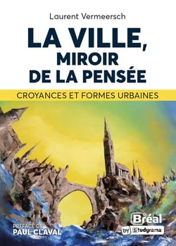 La ville, miroir de la pensée : croyances et formes urbaines