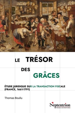 Le trésor des grâces : Étude juridique sur la transaction fiscale (France, 1661-1791)