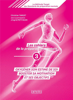 Les cahiers de la préparation mentale Tome 3 - oxygéner son estime de soi, booster sa motivation et ses objectifs