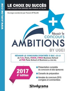 Réussir le concours Ambitions + - réussir le concours d'entrée à bac +2/+3 de l'ebs Paris, l'ESCE, l'IPAG Business School et PSB Paris School of Business (ex ESG MS) (édition 2017)