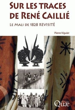 Sur les traces de René Caillié - le Mali de 1828 revisité