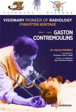Gaston contremoulins, 1869 - 1950 - visionary pioneer of radiology  - forgotten heritage