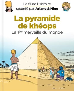 Le fil de l'Histoire raconté par Ariane & Nino Tome 2 : la pyramide de Khéops, la 1ère merveille du monde