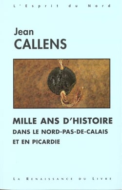 Mille ans d'histoire dans le nord pas de calais et en picardie