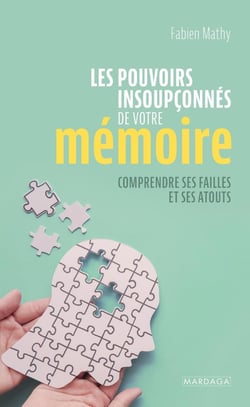 Les pouvoirs insoupconnés de votre mémoire : comprendre ses failles et ses atouts