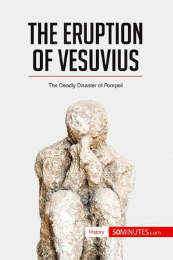 The eruption of Vesuvius : the deadly disaster of Pompeii