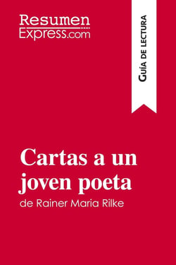 Cartas a un joven poeta de rainer maria rilke (guia de lectura) - resumen y analisis completo