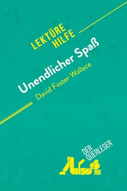 Unendlicher Spaß von David Foster Wallace (Lektürehilfe) : Detaillierte Zusammenfassung, Personenanalyse und Interpretation