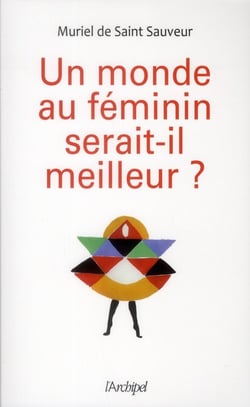 Un monde au féminin serait-il meilleur ?