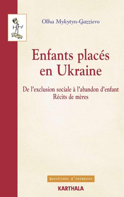 Enfants placés en Ukraine. De l'exclusion sociale à l'abandon d'enfant. Récits de mères