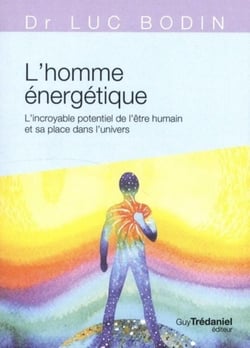 L'homme énergétique - l'incroyable potentiel de l'être humain et sa place dans l'univers