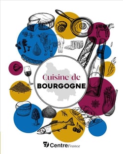 Cuisine de Bourgogne : Recettes et petit inventaire des produits de chez nous
