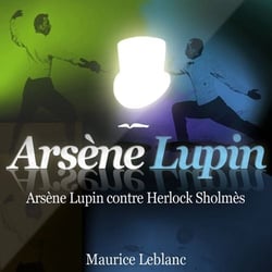 Arsène Lupin - Arsène Lupin contre Herlock Sholmès