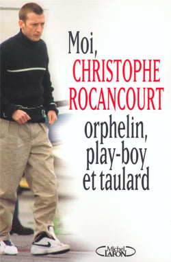 Moi Christophe Rocancourt, orphelin, play-boy et taulard