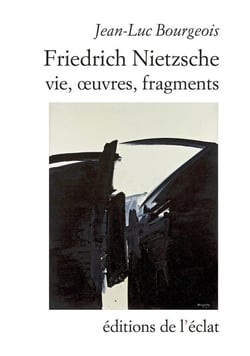 Friedrich Nietzsche, vie, oeuvres, fragments