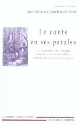 Le conte en ses paroles - la figuration de l'oralité dans le conte merveilleux du Classicisme aux Lumières