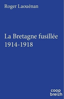 La Bretagne fusillée - 1914-1918