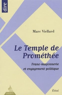 Le temple de prométhée - franc-maçonnerie et engagement politique