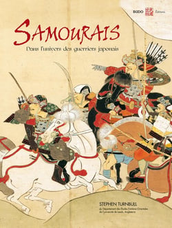 Samourais, l'univers des guérriers japonais : Dans l'univers des guerriers japonais