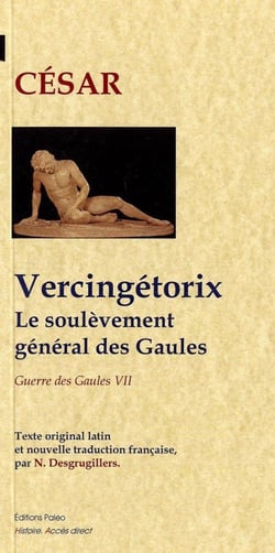 Vercingétorix - le soulèvement général des Gaules.