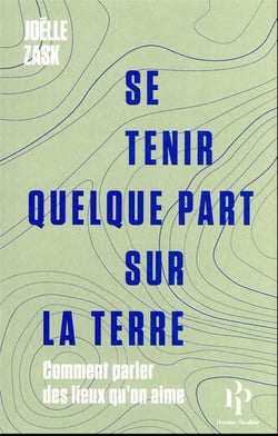 Se tenir quelque part sur la Terre : comment parler des lieux qu'on aime