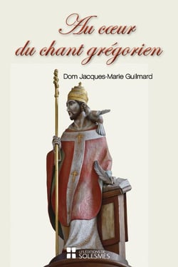 Au coeur du chant grégorien : Spiritualité, histoire, chant et liturgie, psalmodie, rythme