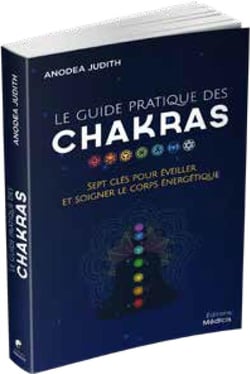 Le guide pratique des chakras - sept clés pour éveiller et soigner le corps énergétique