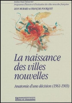 La naissance des villes nouvelles - anatomie d'une decision (1961-1969)