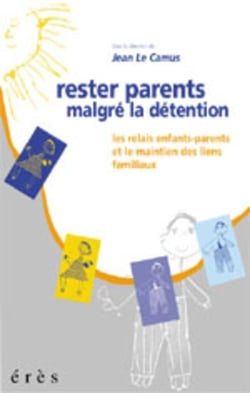 Rester parents malgré la détention - les relais parents-enfants et le maintien des liens familiaux
