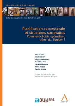 Planification successorale et structures sociétaires - comment choisir, optimaliser, gérer et...liquider ?