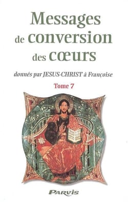 Messages de conversion des coeurs donnés par Jésus-Christ à Françoise t.7