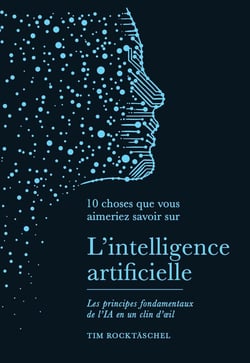 10 choses que vous aimeriez savoir sur : L'intelligence artificielle : Les principes fondamentaux de l'IA en un clin d'oeil