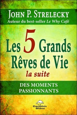 Les 5 grands rêves de vie, la suite - les moments passionnants