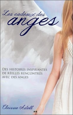 Les cadeaux des anges - des histoires inspirantes de réelles rencontres avec des anges