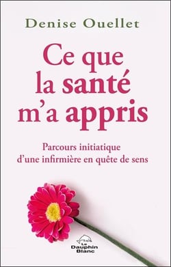 Ce que la santé m'a appris : Parcours initiatique d'une infirmière en quête de sens