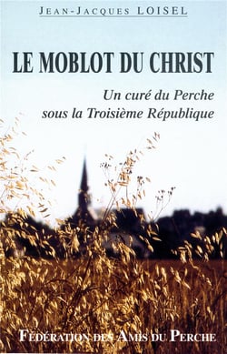 Le molot du christ, un curé du perche sous la troisième république