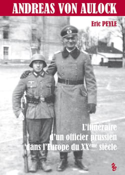Andreas von Aulock - l'itinéraire d'un officier prussien dans l'Europe du XXeme siècle