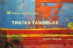 Traces tangibles - dix peintres en roussillon