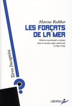 Les forçats de la mer - marins, marchands et pirates dans le monde anglo-saxons (1700-1750)