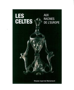 Les Celtes Aux Racines de l'Europe : Monographies Musee Royal de Mariemont