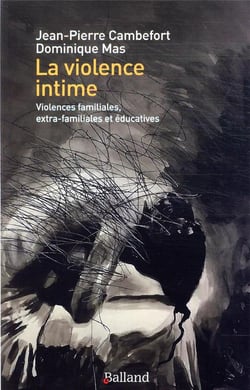 La violence intime - violences familiales, extra-familiales et éducatives