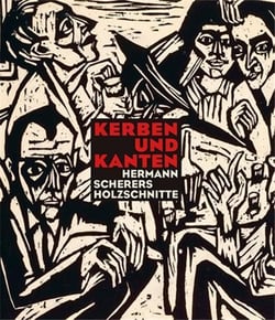 Kerben und kanten : hermann scherers holzschnitte