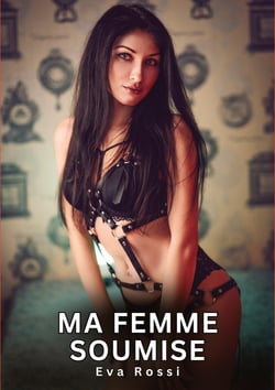 Ma Femme Soumise : Histoires Erotiques de Sexe Explicite Hard pour Adultes - Contes Interdites et Taboues
